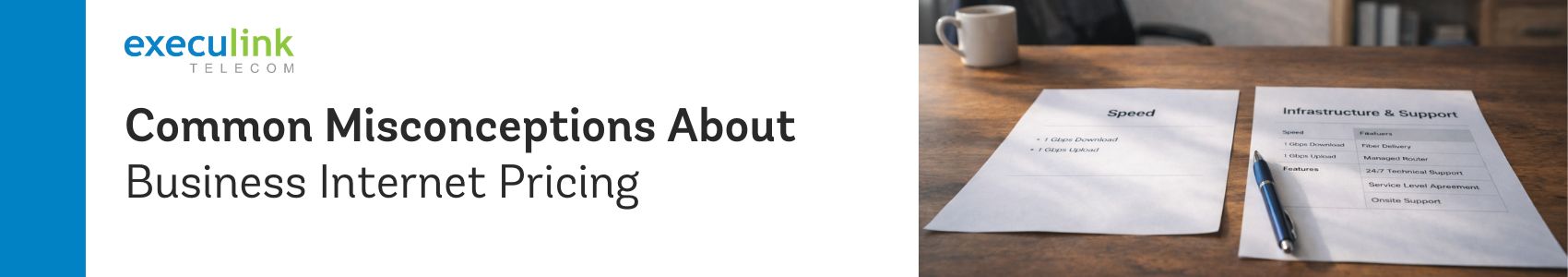 Business desk with documents comparing Internet speed and infrastructure support to illustrate misconceptions about business Internet pricing.